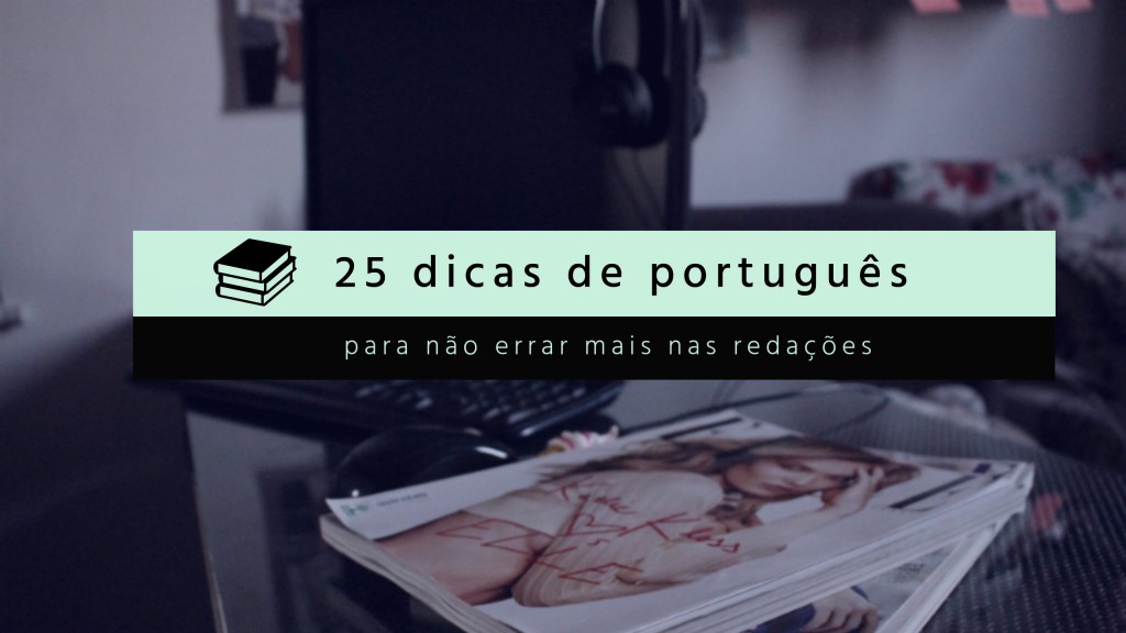 25-dicas-de-portugues-para-nao-errar-mais-nas-redações